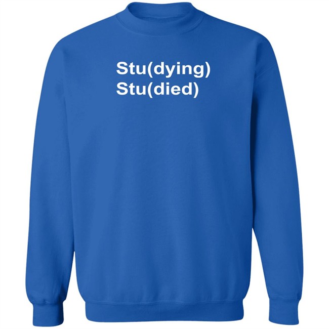 Studying Studied T Shirt Studying Studied T Shirt