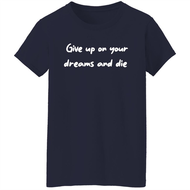 Give Up On Your Dream And Shirt Attackontitan Give Up On Your Dream And Shirt Attackontitan
