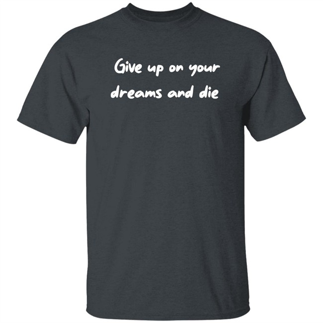 Give Up On Your Dream And Shirt Attackontitan Give Up On Your Dream And Shirt Attackontitan