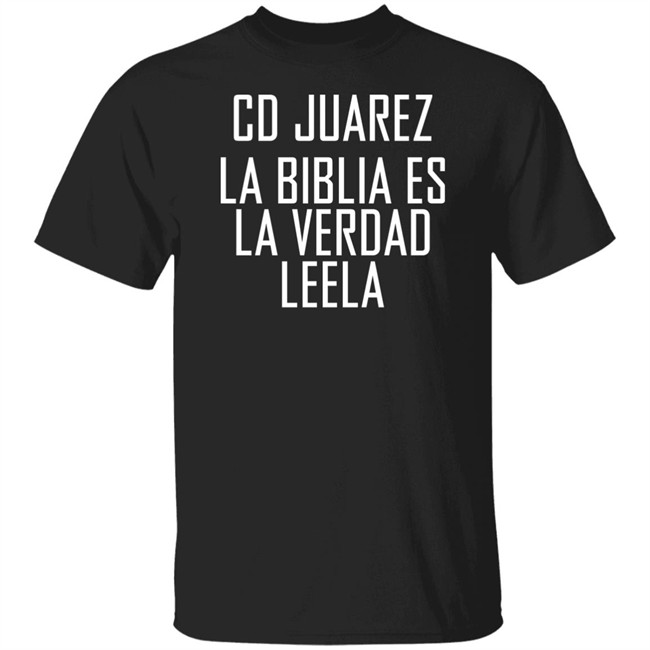 Cd Juarez La Biblia Es La Verdad Leela Shirt