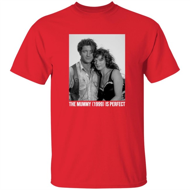 The Mummy 1999 Is Perfect T Shirt The Mummy 1999 Is Perfect T Shirt