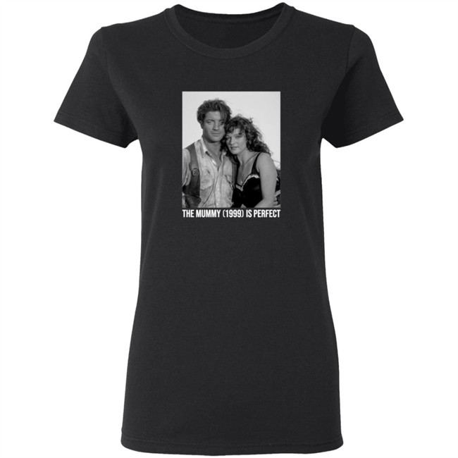 The Mummy 1999 Is Perfect T Shirt The Mummy 1999 Is Perfect T Shirt