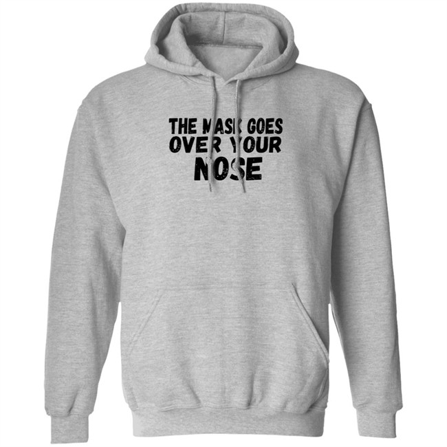 The Mask Goes Over Your Nose T Shirt The Mask Goes Over Your Nose T Shirt