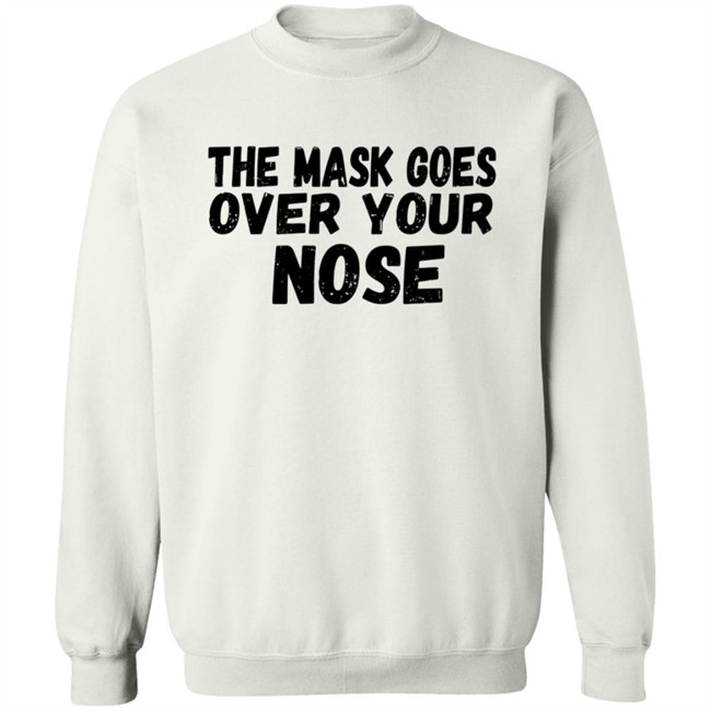 The Mask Goes Over Your Nose T Shirt The Mask Goes Over Your Nose T Shirt