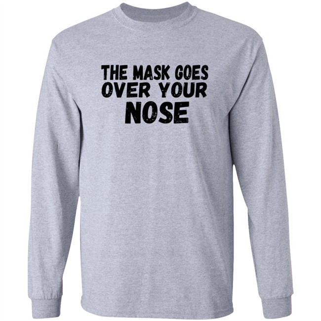The Mask Goes Over Your Nose T Shirt The Mask Goes Over Your Nose T Shirt
