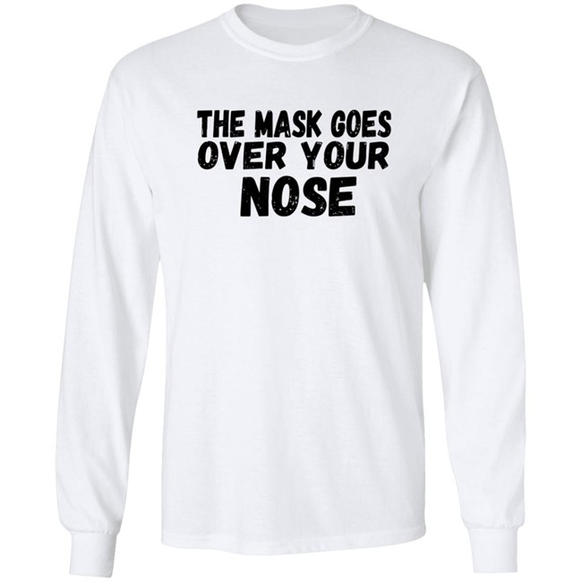 The Mask Goes Over Your Nose T Shirt The Mask Goes Over Your Nose T Shirt