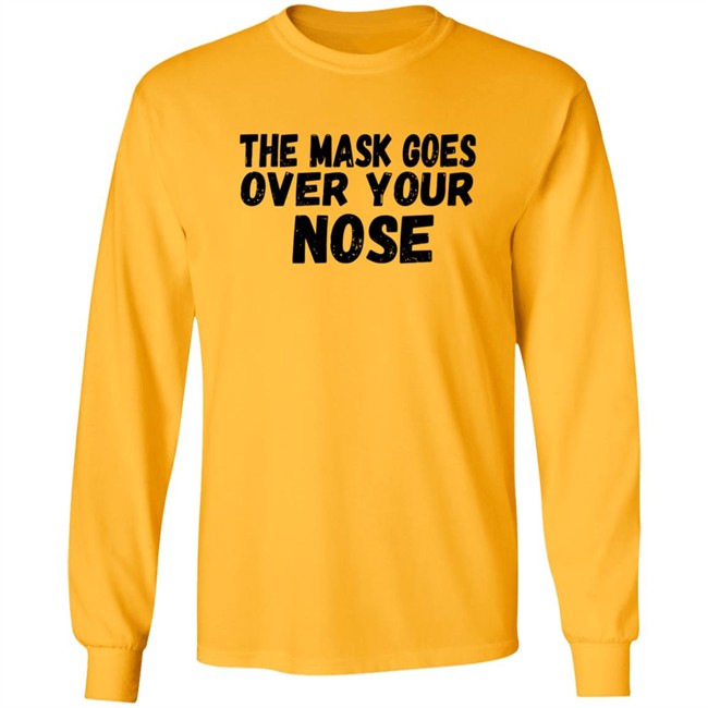 The Mask Goes Over Your Nose T Shirt The Mask Goes Over Your Nose T Shirt