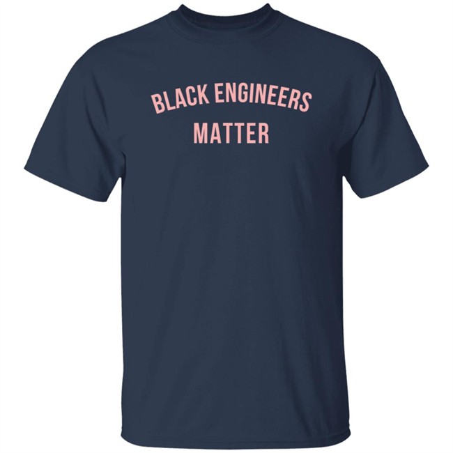 Black Engineers Matter T Shirt Black Engineers Matter T Shirt