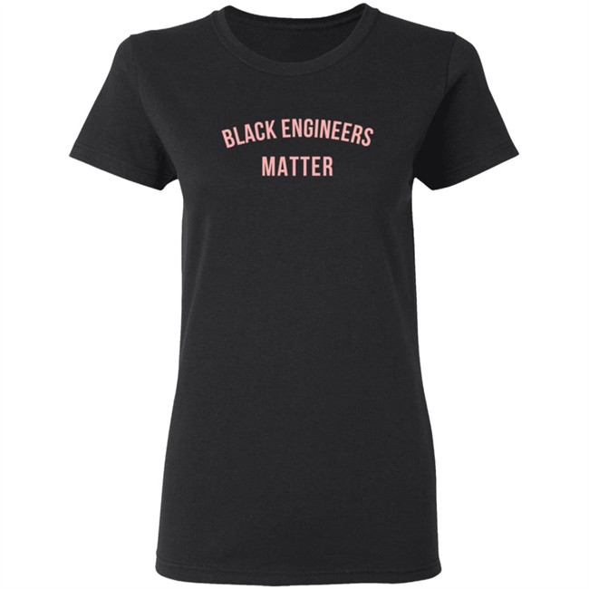 Black Engineers Matter T Shirt Black Engineers Matter T Shirt
