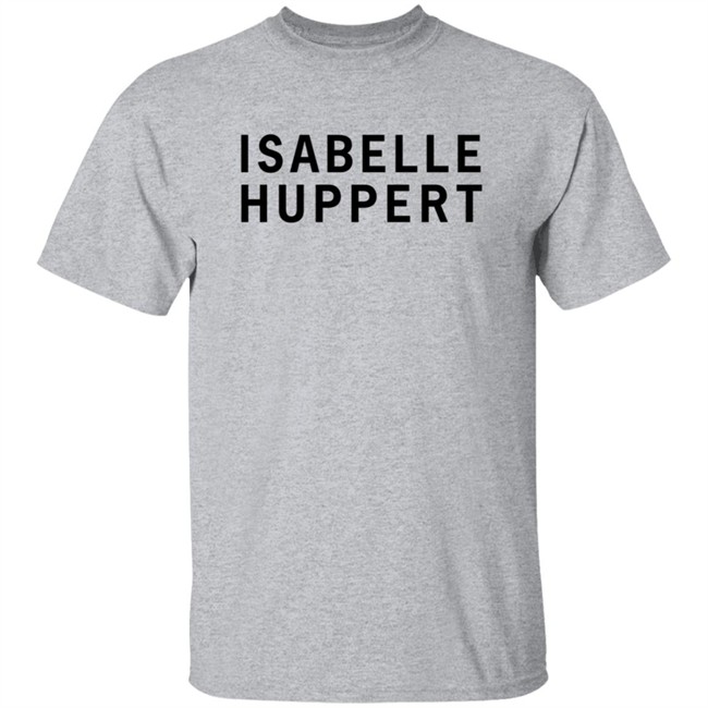 Girlsontops Isabelle Huppert T Shirt Girlsontops Isabelle Huppert T Shirt