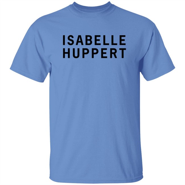 Girlsontops Isabelle Huppert T Shirt Girlsontops Isabelle Huppert T Shirt