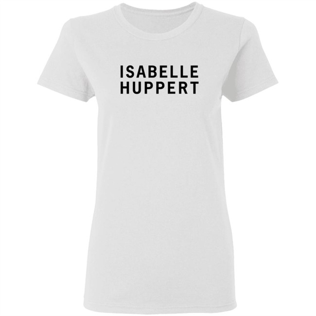 Girlsontops Isabelle Huppert T Shirt Girlsontops Isabelle Huppert T Shirt