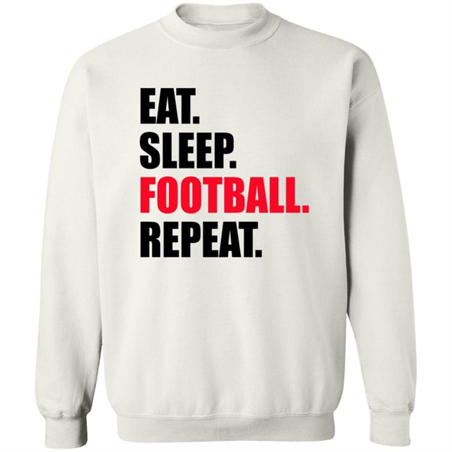 Eat Sleep Football Repeat Shirt Eat Sleep Football Repeat Shirt