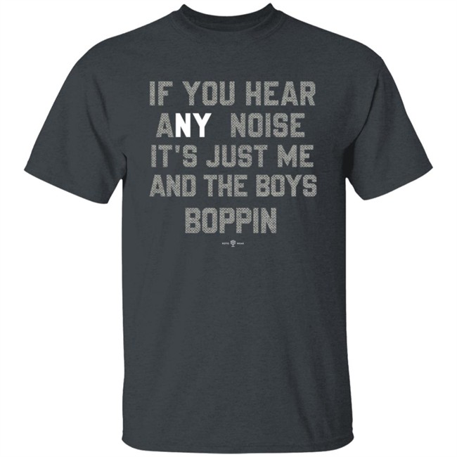 Rotowear If You Hear Any Noise Just Me and The Boys Boppin T Shirt Rotowear If You Hear Any Noise Just Me and The Boys Boppin T Shirt