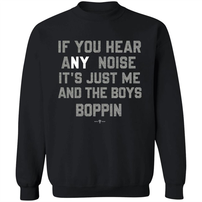Rotowear If You Hear Any Noise Just Me and The Boys Boppin T Shirt Rotowear If You Hear Any Noise Just Me and The Boys Boppin T Shirt