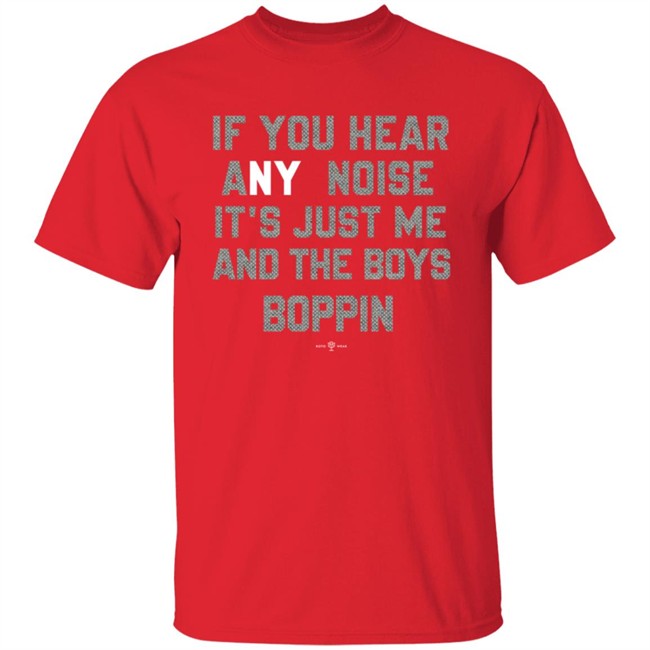 Rotowear If You Hear Any Noise Just Me and The Boys Boppin T Shirt Rotowear If You Hear Any Noise Just Me and The Boys Boppin T Shirt