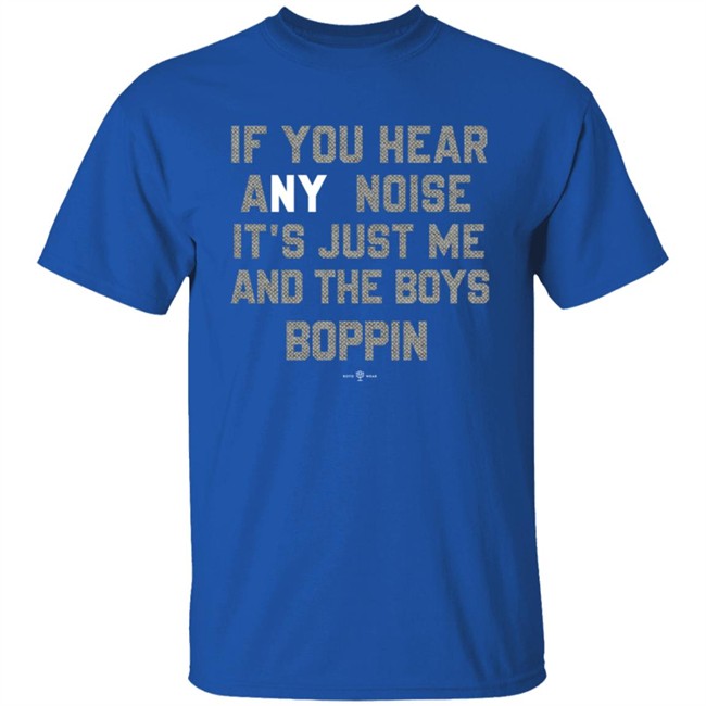 Rotowear If You Hear Any Noise Just Me and The Boys Boppin T Shirt Rotowear If You Hear Any Noise Just Me and The Boys Boppin T Shirt
