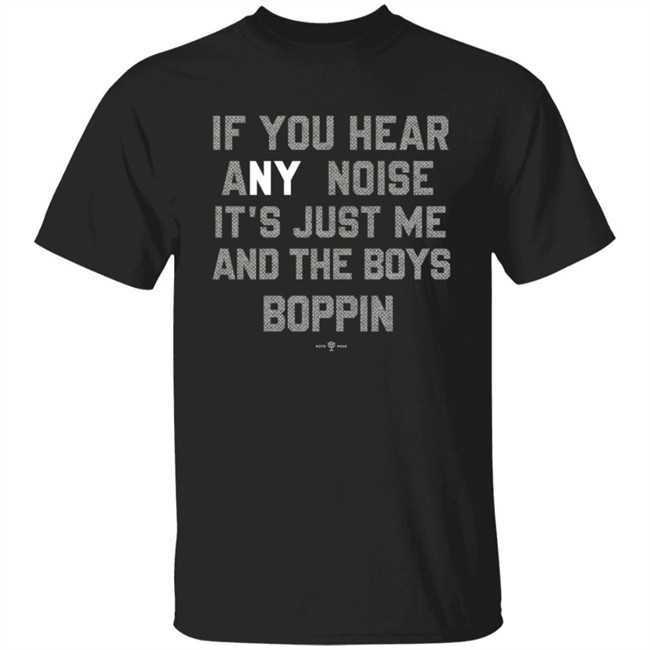 Rotowear If You Hear Any Noise Just Me and The Boys Boppin T Shirt