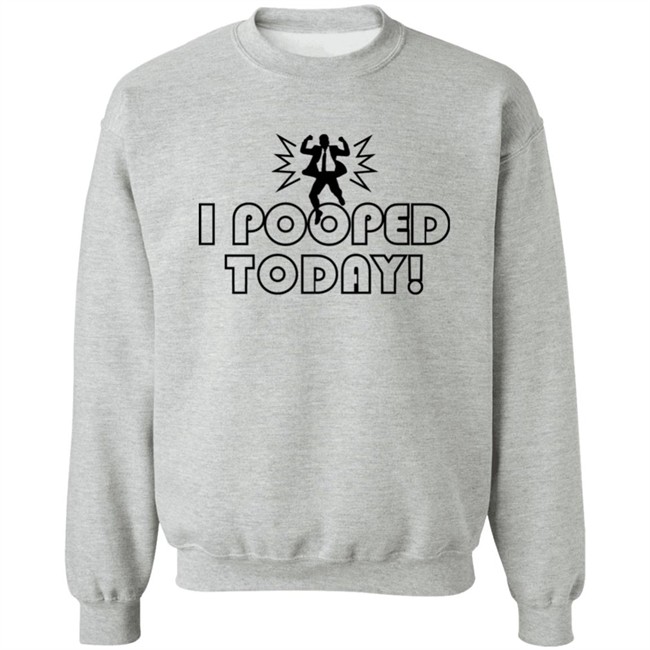 Nikki Sedona Hiltz I Pooped Today Sweatshirt