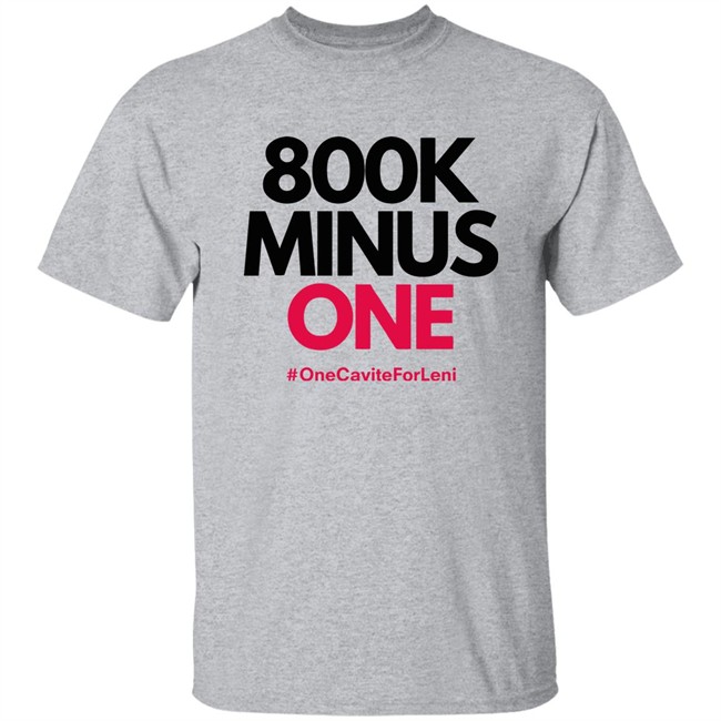 800K Minus One One Cavite For Leni T Shirt All4leni 800K Minus One One Cavite For Leni T Shirt All4leni