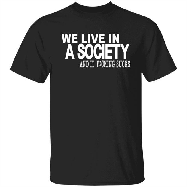 Control Your Narrative Merch We Live In A Society And It Fucking Sucks Shirt