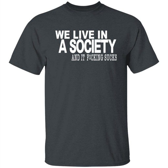 Control Your Narrative Merch We Live In A Society And It Fucking Sucks Shirt Control Your Narrative Merch We Live In A Society And It Fucking Sucks Shirt