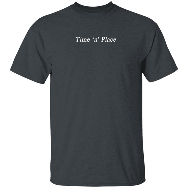 Time 'N' Place Tee Shirt Time 'N' Place Tee Shirt