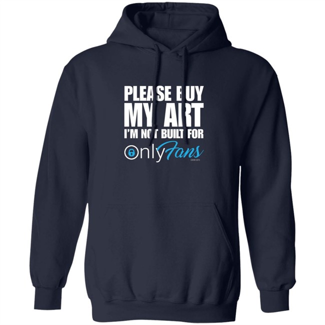 Please Buy My Art Im Not Built For Only Fans Shirt Please Buy My Art Im Not Built For Only Fans Shirt