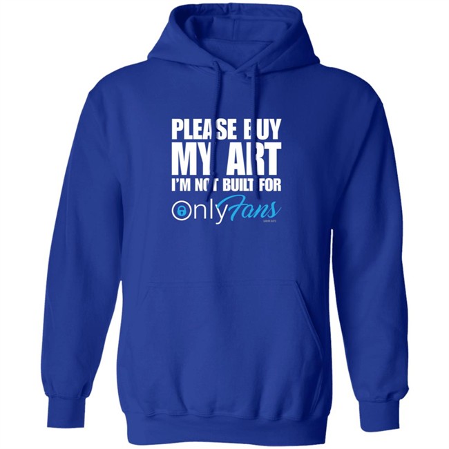 Please Buy My Art Im Not Built For Only Fans Shirt Please Buy My Art Im Not Built For Only Fans Shirt