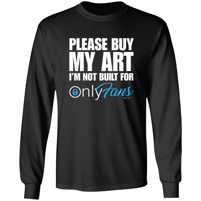Please Buy My Art Im Not Built For Only Fans Shirt Please Buy My Art Im Not Built For Only Fans Shirt