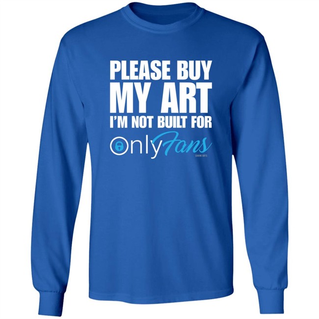 Please Buy My Art Im Not Built For Only Fans Shirt Please Buy My Art Im Not Built For Only Fans Shirt