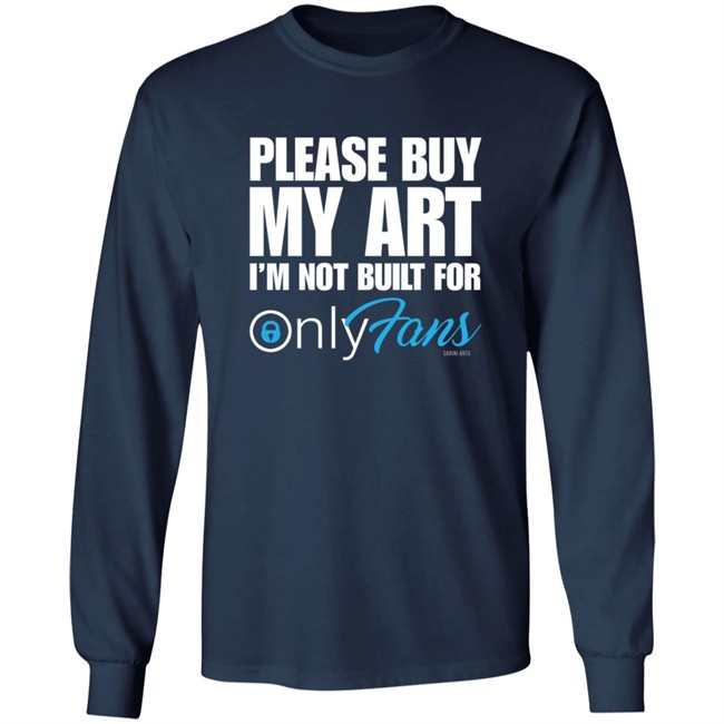 Please Buy My Art Im Not Built For Only Fans Shirt Please Buy My Art Im Not Built For Only Fans Shirt