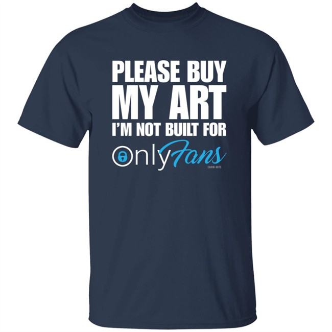Please Buy My Art Im Not Built For Only Fans Shirt