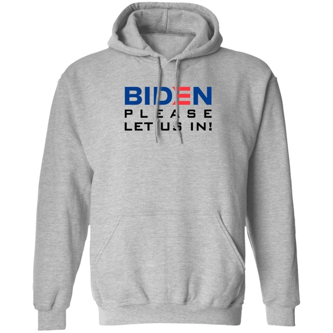 Biden Please Let Us In Tee Shirt Biden Please Let Us In Tee Shirt