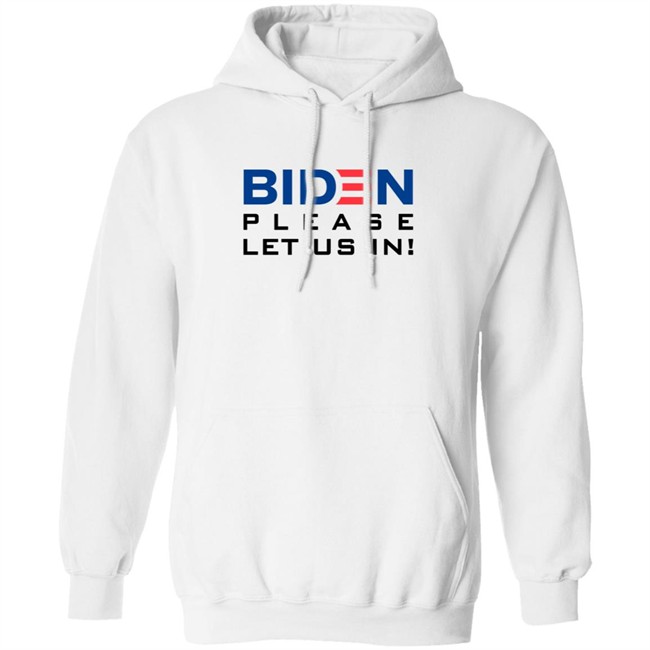 Biden Please Let Us In Tee Shirt Biden Please Let Us In Tee Shirt