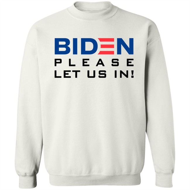 Biden Please Let Us In Tee Shirt Biden Please Let Us In Tee Shirt