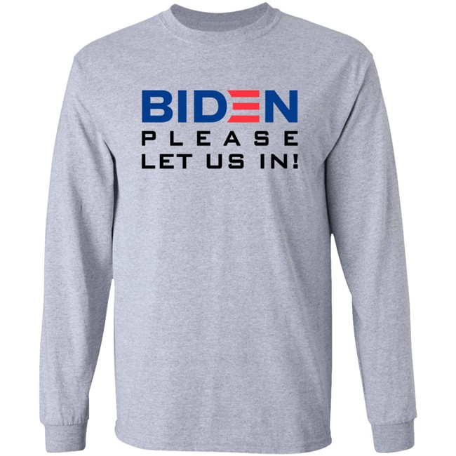 Biden Please Let Us In Tee Shirt Biden Please Let Us In Tee Shirt