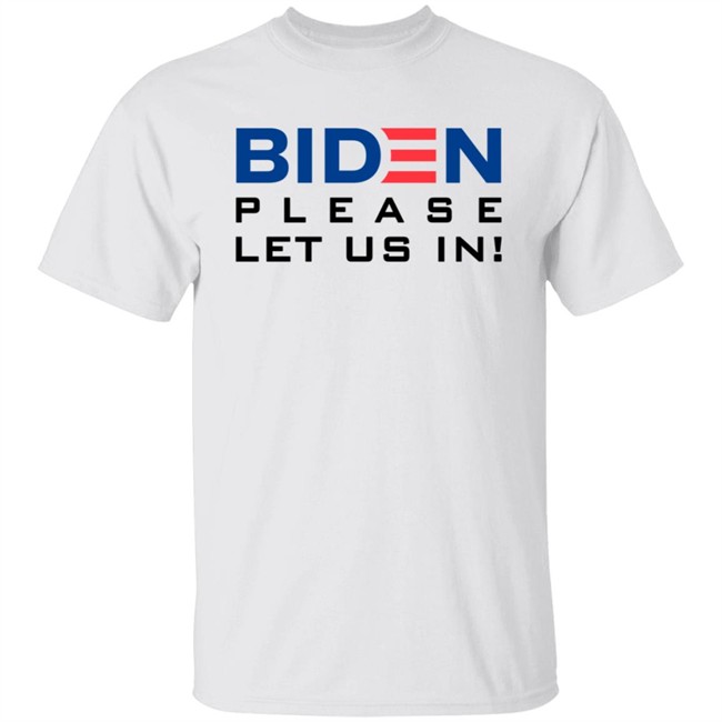 Biden Please Let Us In Tee Shirt
