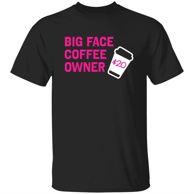 Big Face Coffee Owner Shirt
