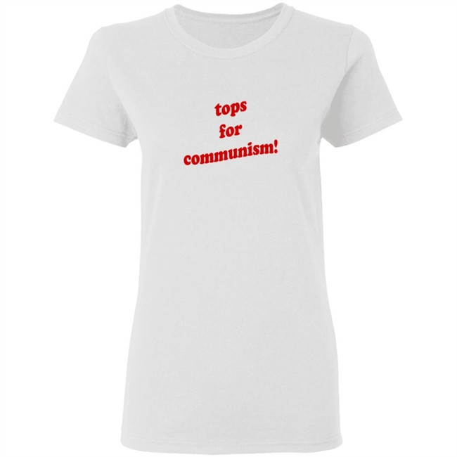 Tops For Communism T Shirt Tops For Communism T Shirt