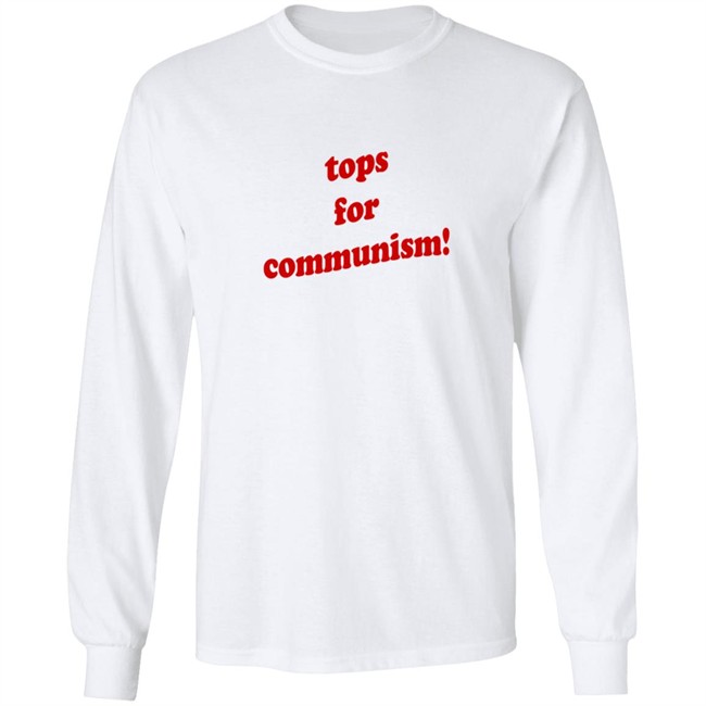 Tops For Communism T Shirt Tops For Communism T Shirt