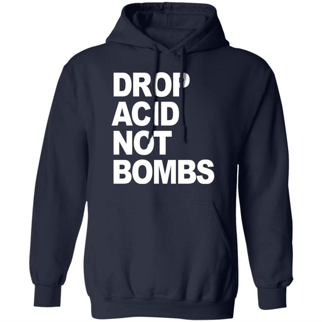 Drop Acid Not Bombs Hoodie Drop Acid Not Bombs Hoodie