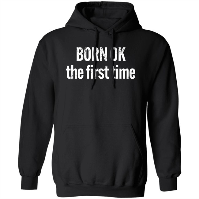 Born Ok The First Time Shirt The Thinking Atheist Born Ok The First Time Shirt The Thinking Atheist