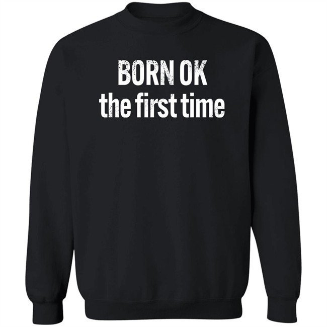 Born Ok The First Time Shirt The Thinking Atheist Born Ok The First Time Shirt The Thinking Atheist