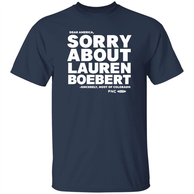Dear America Sorry About Lauren Boebert Sincerely Most Of Colorado T Shirt Colorado Pols