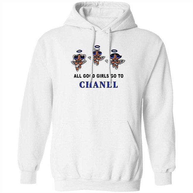 All Good Girls Go To Chanel Bad Girls Go To Gucci Hoodie