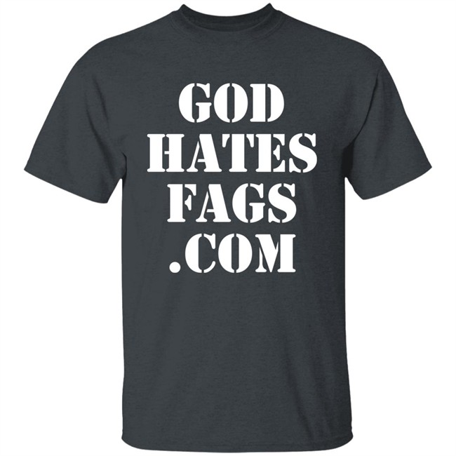 God Hates Fags.Com Shirt Paynusxxx God Hates Fags.Com Shirt Paynusxxx