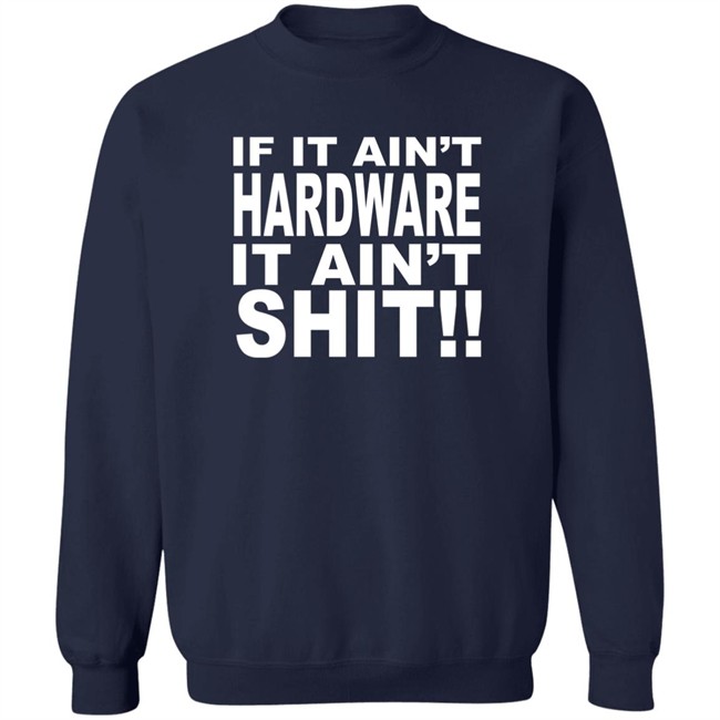 Bronze56k If It Ain't Hardware It Ain't Shit Shirt Bronze56k If It Ain't Hardware It Ain't Shit Shirt