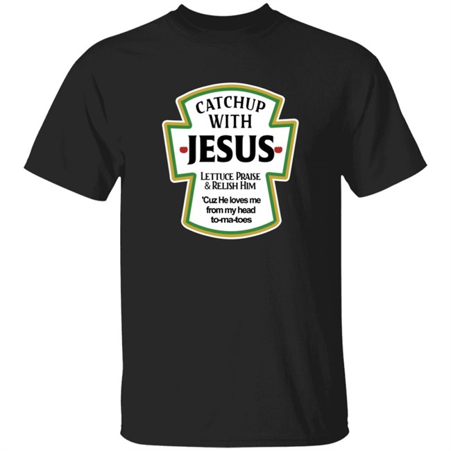 Catch Up With Jesus Shirt