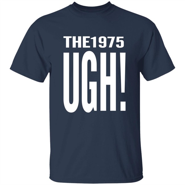 The 1975 Merch Ugh Tee Shirt The 1975 Merch Ugh Tee Shirt
